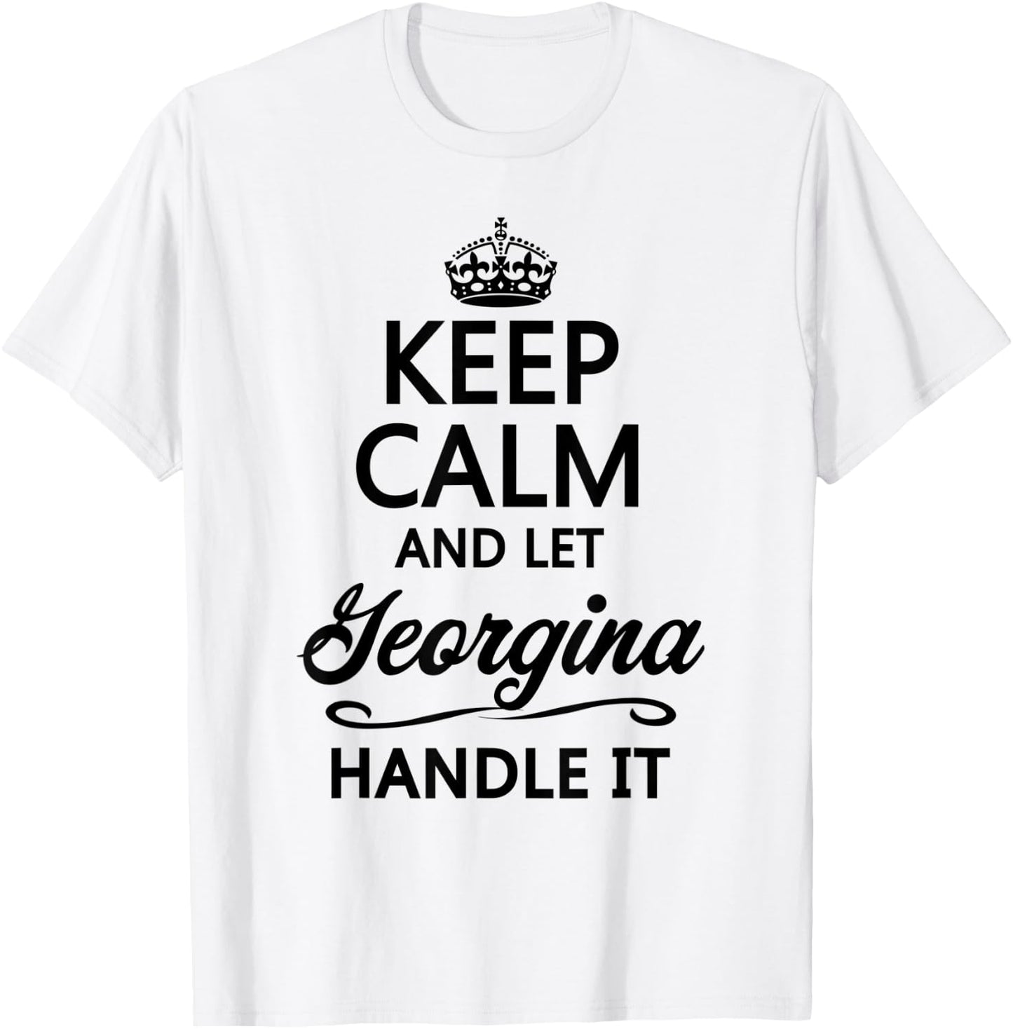 KEEP CALM and let GEORGINA Handle It | Funny Name Gift T-Shirt - T-Shirt | White