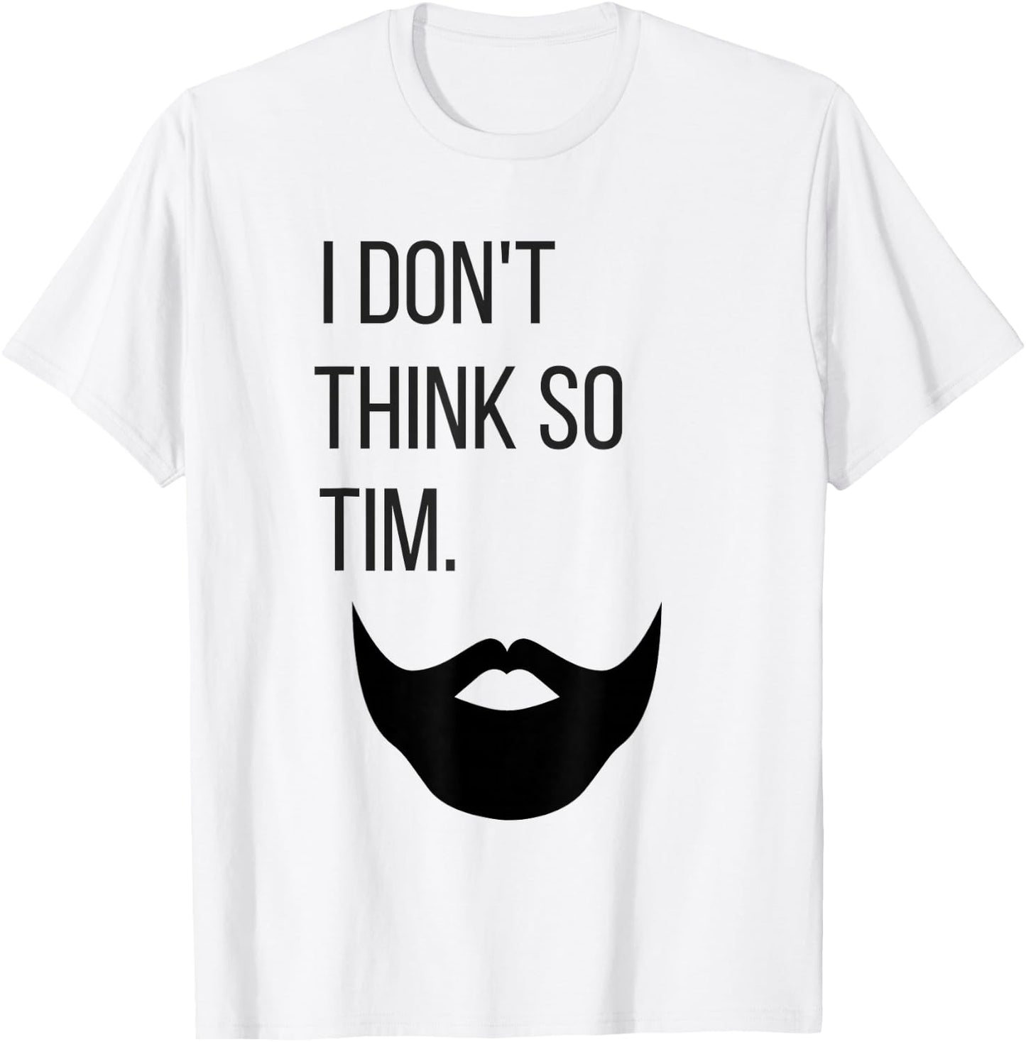Shirts by Shauna I Don't Think So Tim Shirt T-Shirt - T-Shirt | White