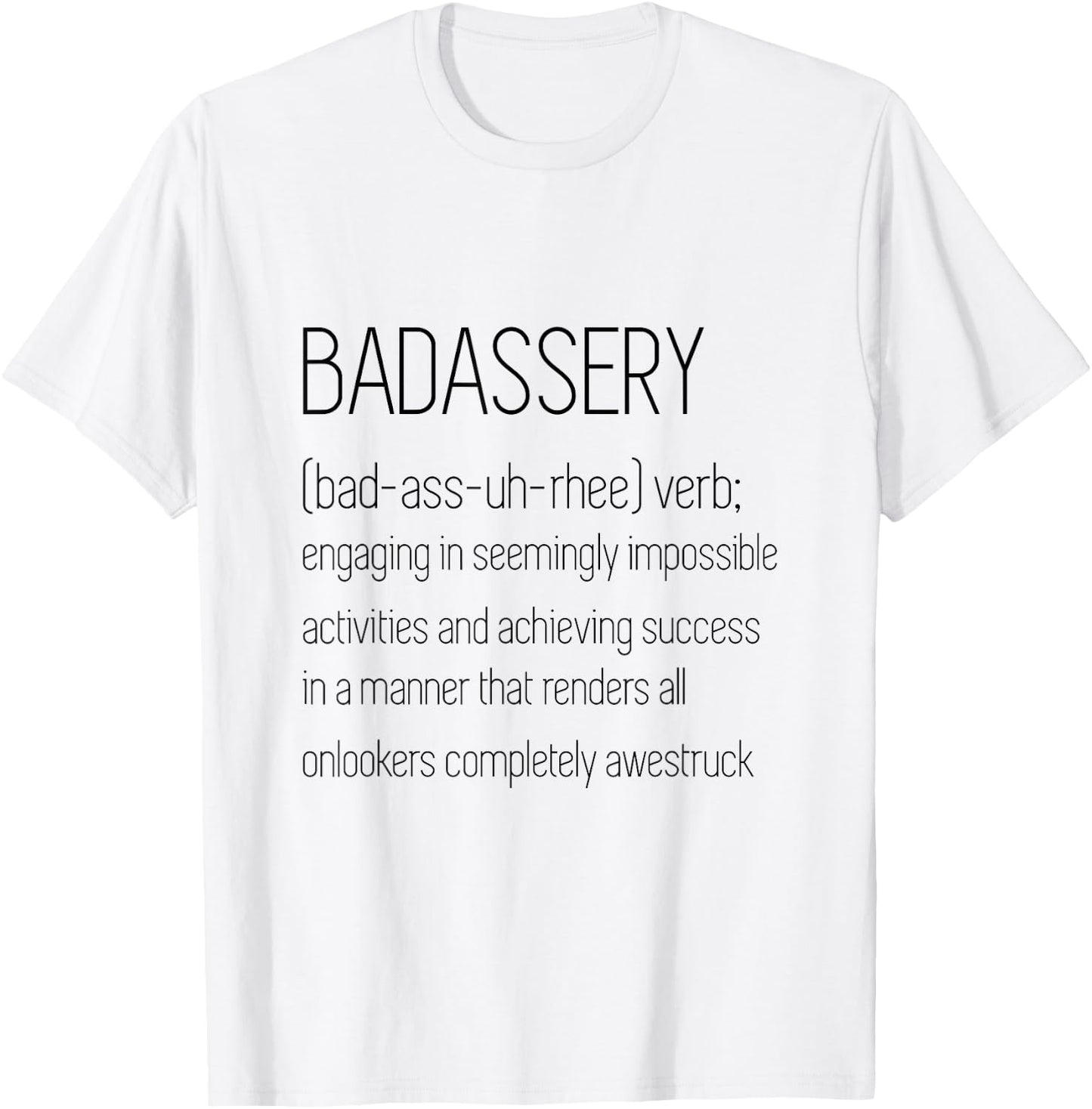 BadAssery Word Definition Shirt - (bad-ass-uh-rhee) verb T-Shirt - T-Shirt | White