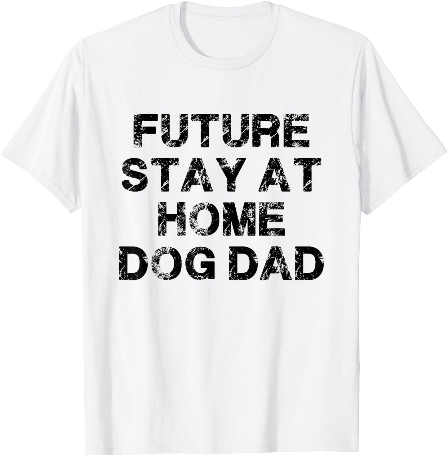 Future Stay At Home Dog Dad Gift T-Shirt - T-Shirt | White