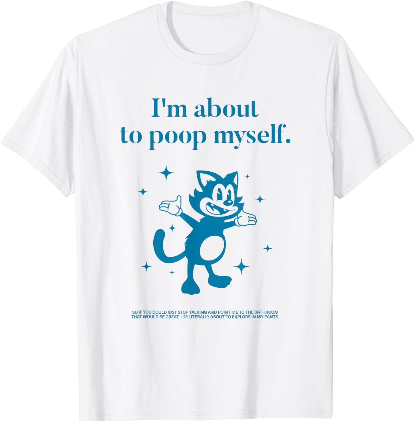 I'm About to Poop Myself Toilet Humor Funny Adult Humor Meme T-Shirt - T-Shirt | White