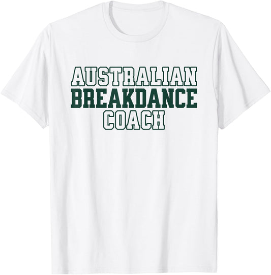 Australian Breakdance Coach Breakdancing Matching Costume T-Shirt - T-Shirt | White