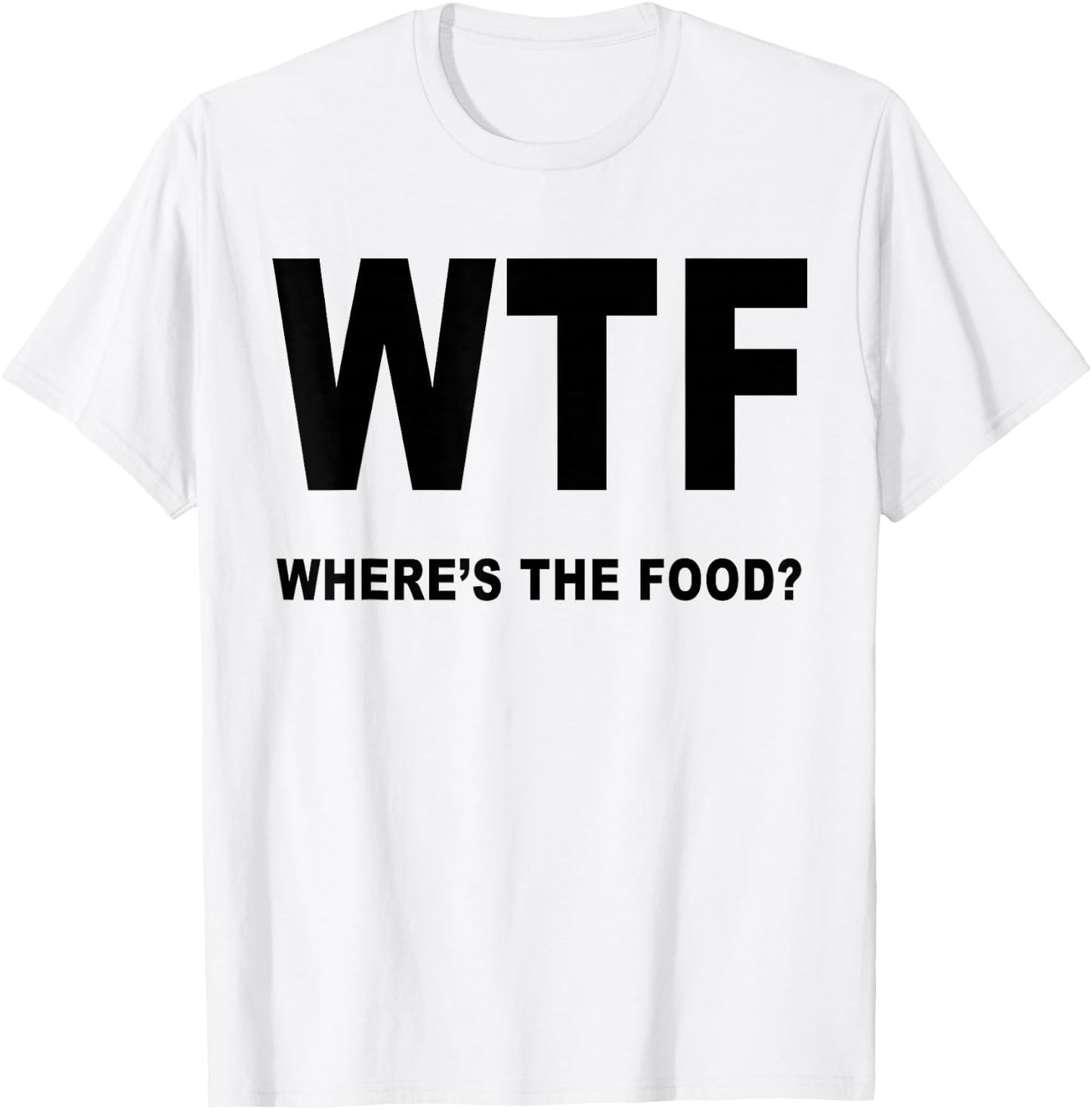 Foodies Haven Cool WTF Where's the Food Funny T-Shirt - T-Shirt | White