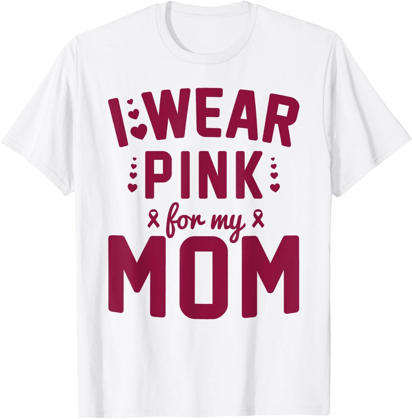 Breast Cancer Mother I Wear Pink for My Mom Ribbon Support T-Shirt - T-Shirt | White