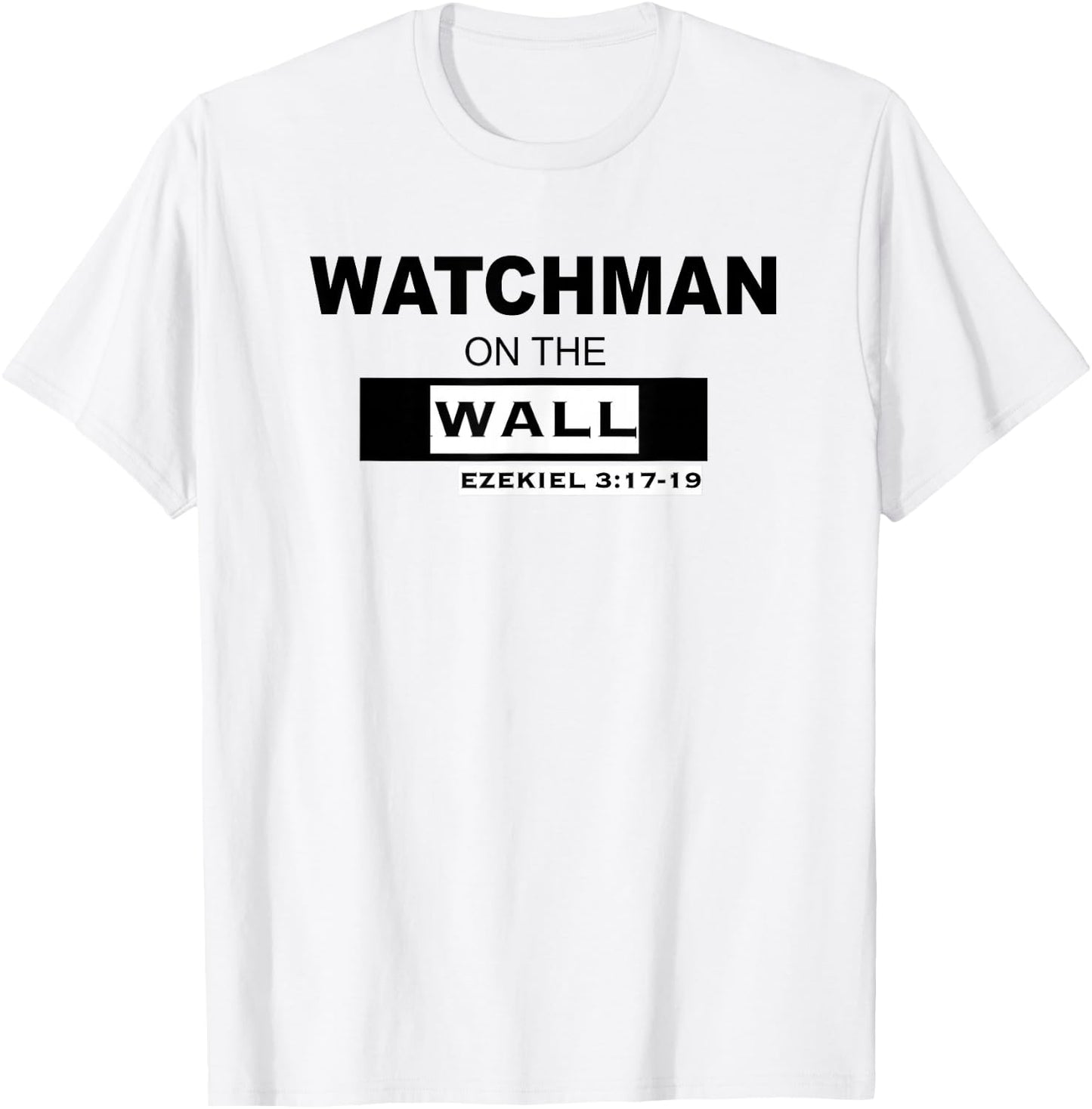 WATCHMAN on the WALL Ezekiel 3:17-19 T-Shirt - T-Shirt | White