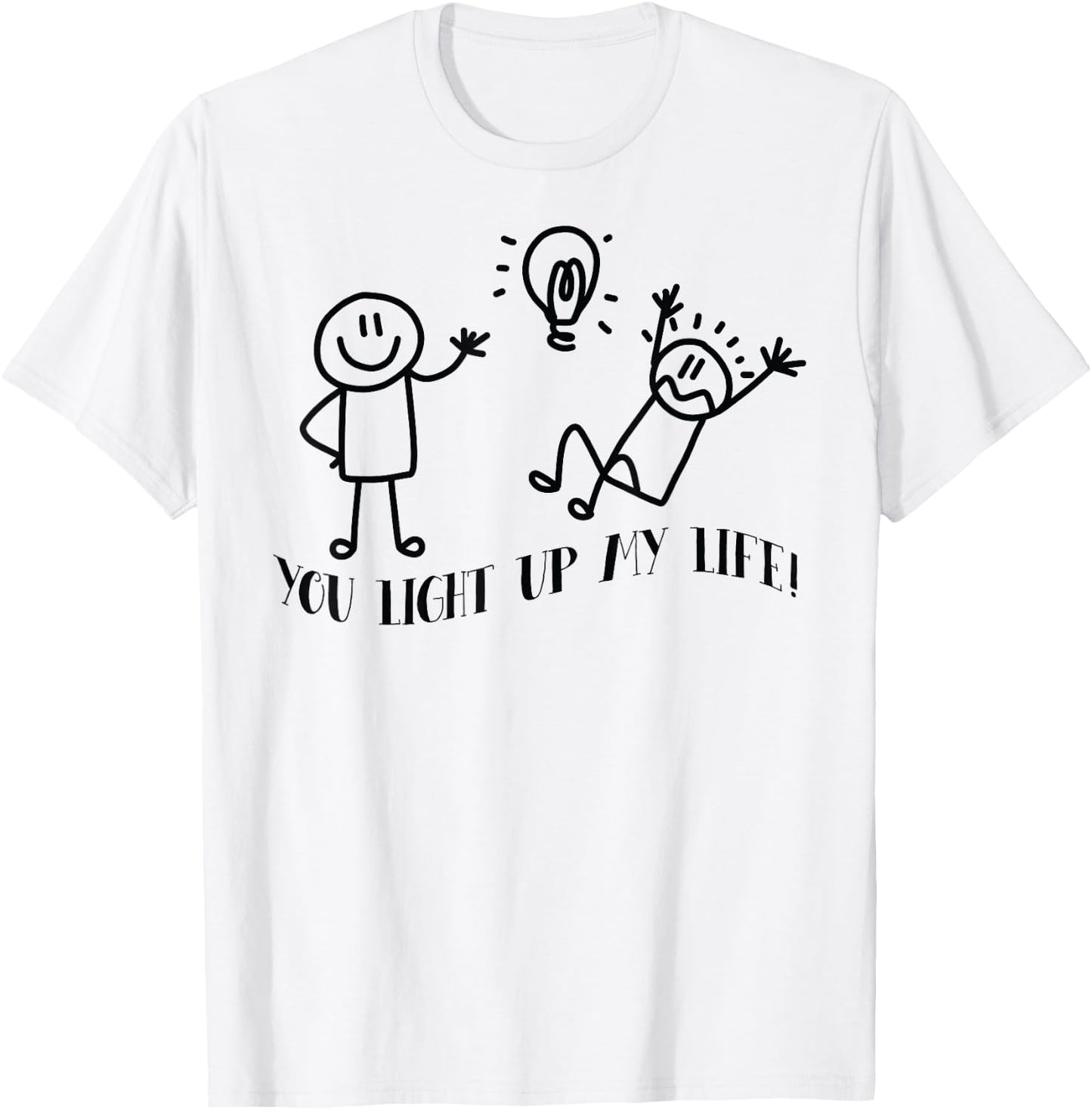 You Light Up My Life Funny Stick man friends T-Shirt - T-Shirt | White