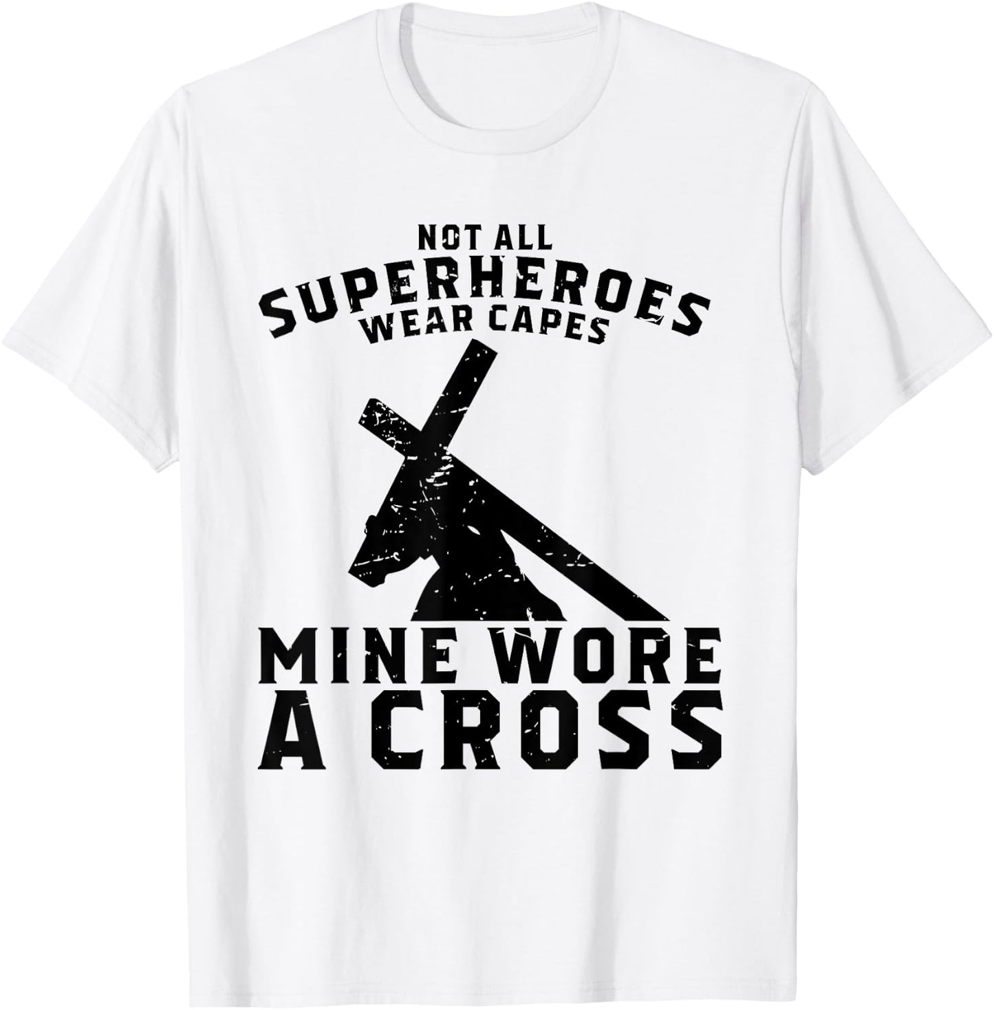 Not All Superheroes Wear Capes Mine Wore A Cross Jesus Gift T-Shirt - T-Shirt | White