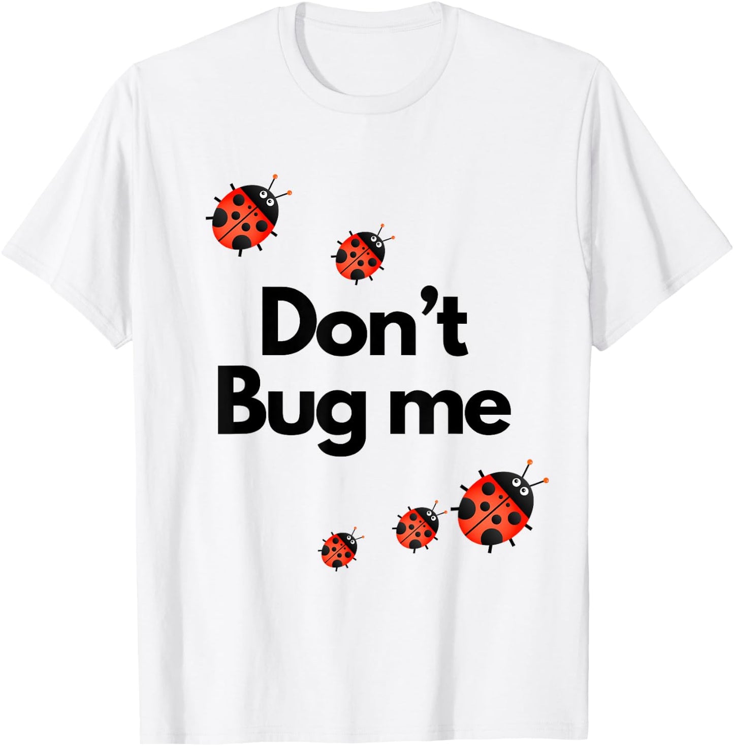 Don't Bug Me Funny Shirt - Ladybug Family Insect T-Shirt - T-Shirt | White