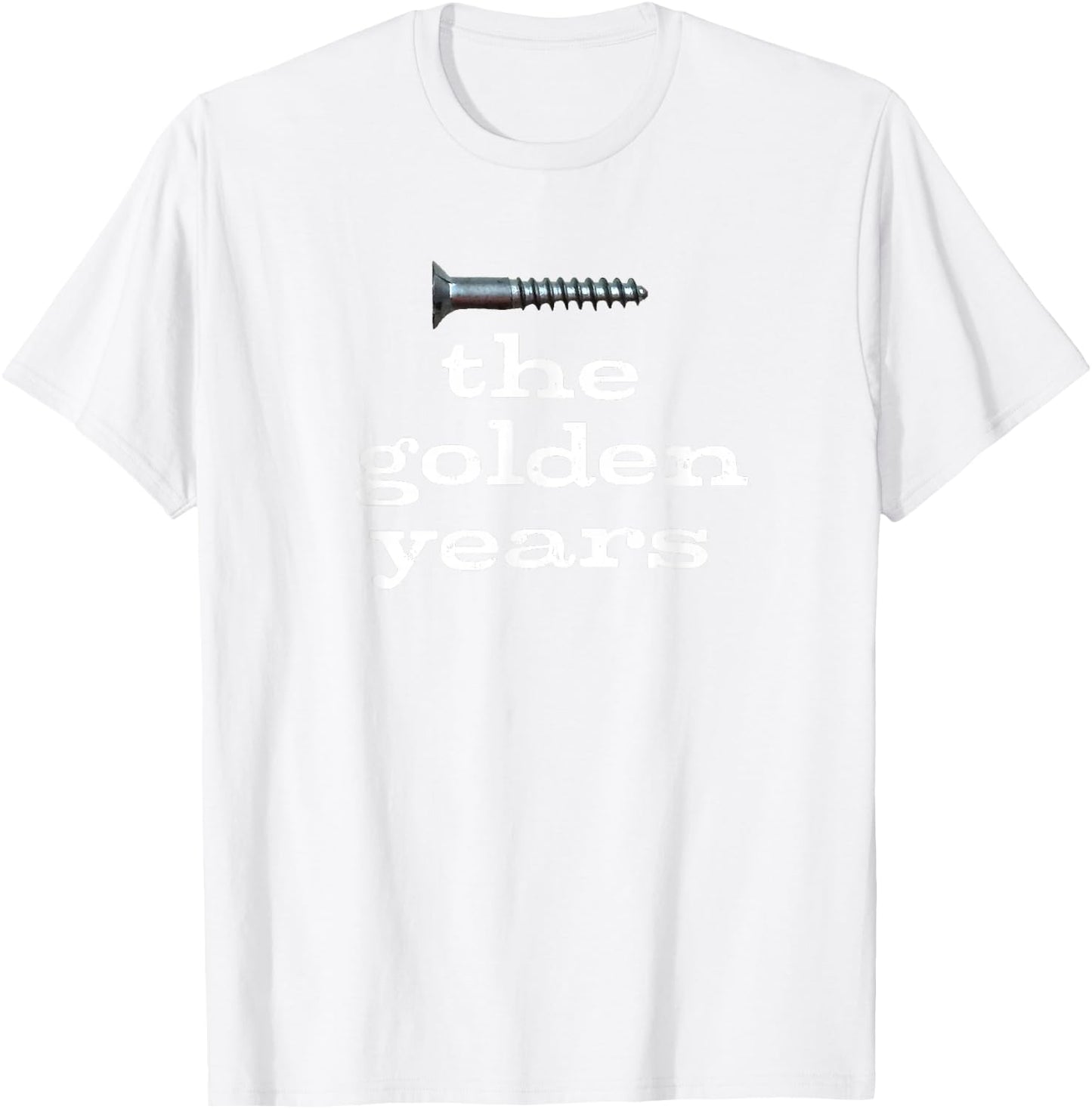 Screw the Golden Years Sarcastic and Funny for Seniors T-Shirt - T-Shirt | White