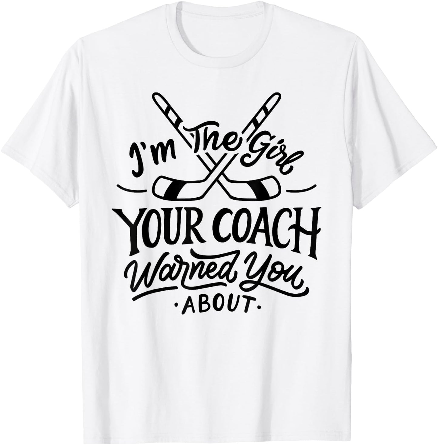 The Girl Your Coach Warned You About Ice Hockey Sports T-Shirt - T-Shirt | White