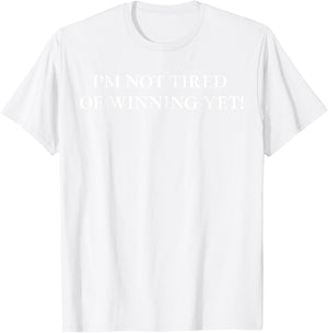 I'm Not Tired of Winning Yet T-Shirt - T-Shirt | White