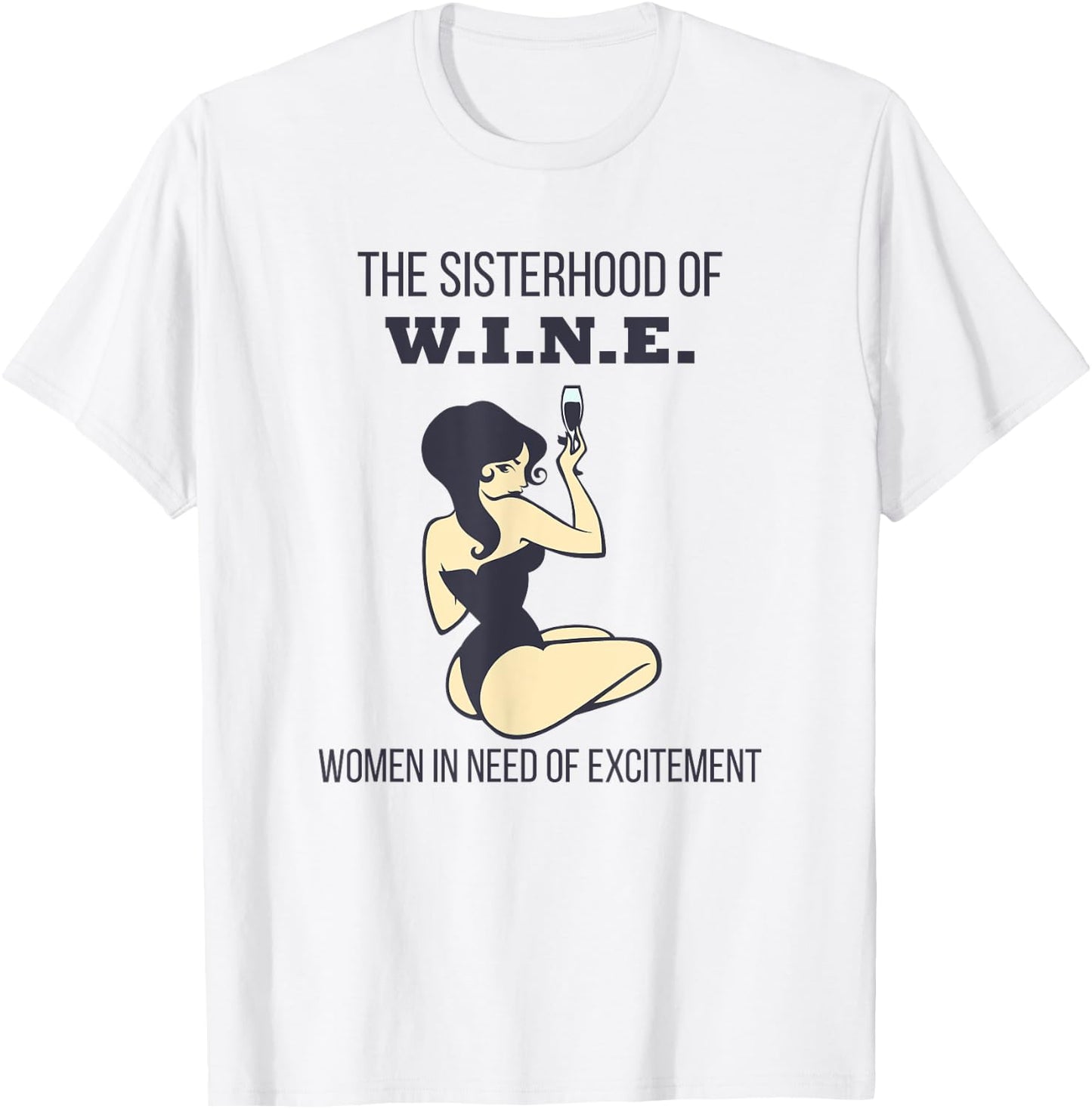 Sisterhood of Wine Women In Need of Excitement Funny T-Shirt - T-Shirt | White