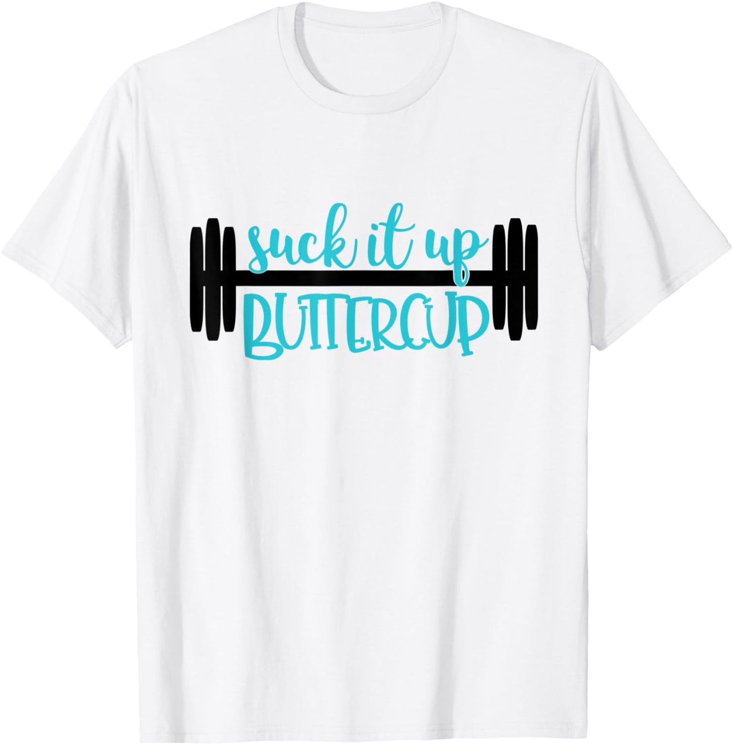 Suck It Up Buttercup Funny Fitness, Gym, Workout T-Shirt - T-Shirt | White
