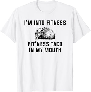 I'm Into Fitness This Taco In My Mouth Shirt Funny T-Shirt - T-Shirt | White