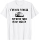 I'm Into Fitness This Taco In My Mouth Shirt Funny T-Shirt - T-Shirt | White