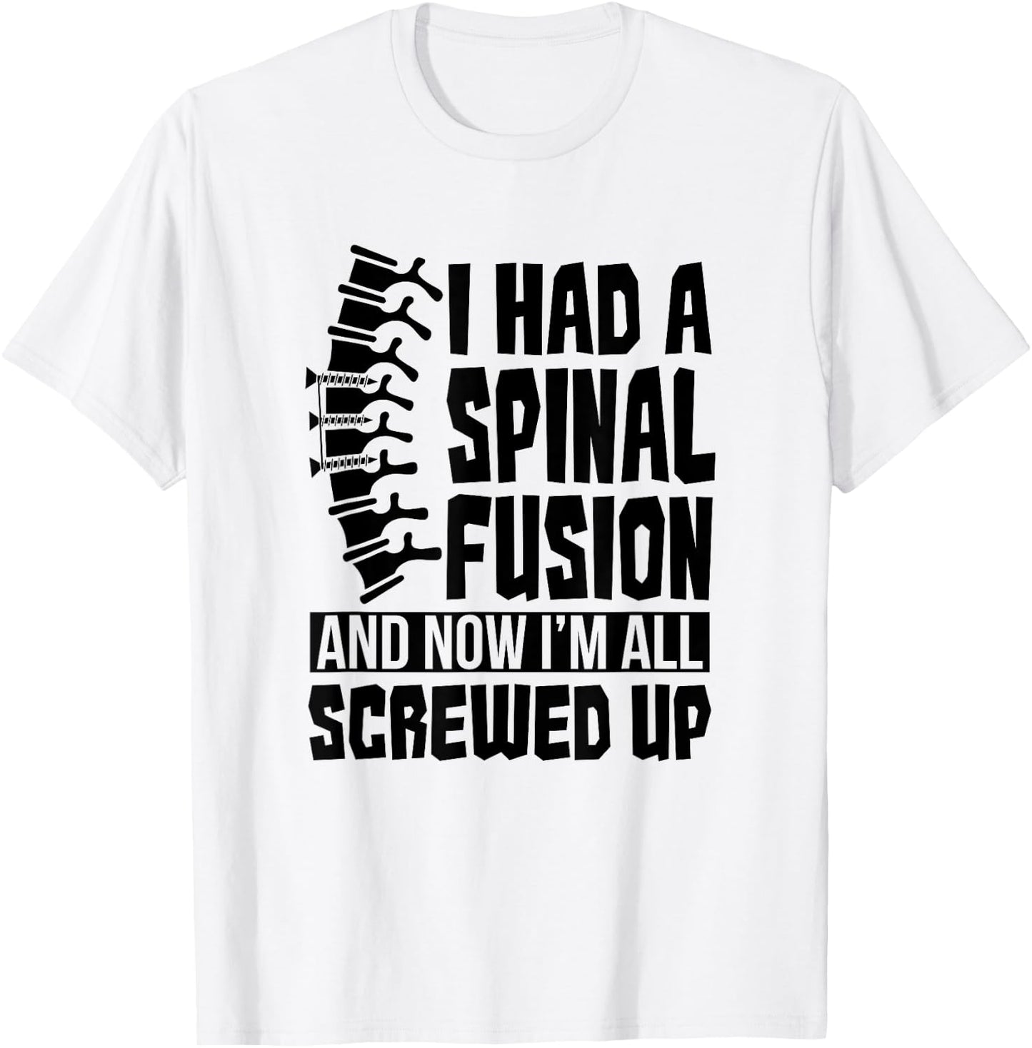 Spinal Fusion All Screwed Up - Spine Surgery Survivor Gift T-Shirt - T-Shirt | White