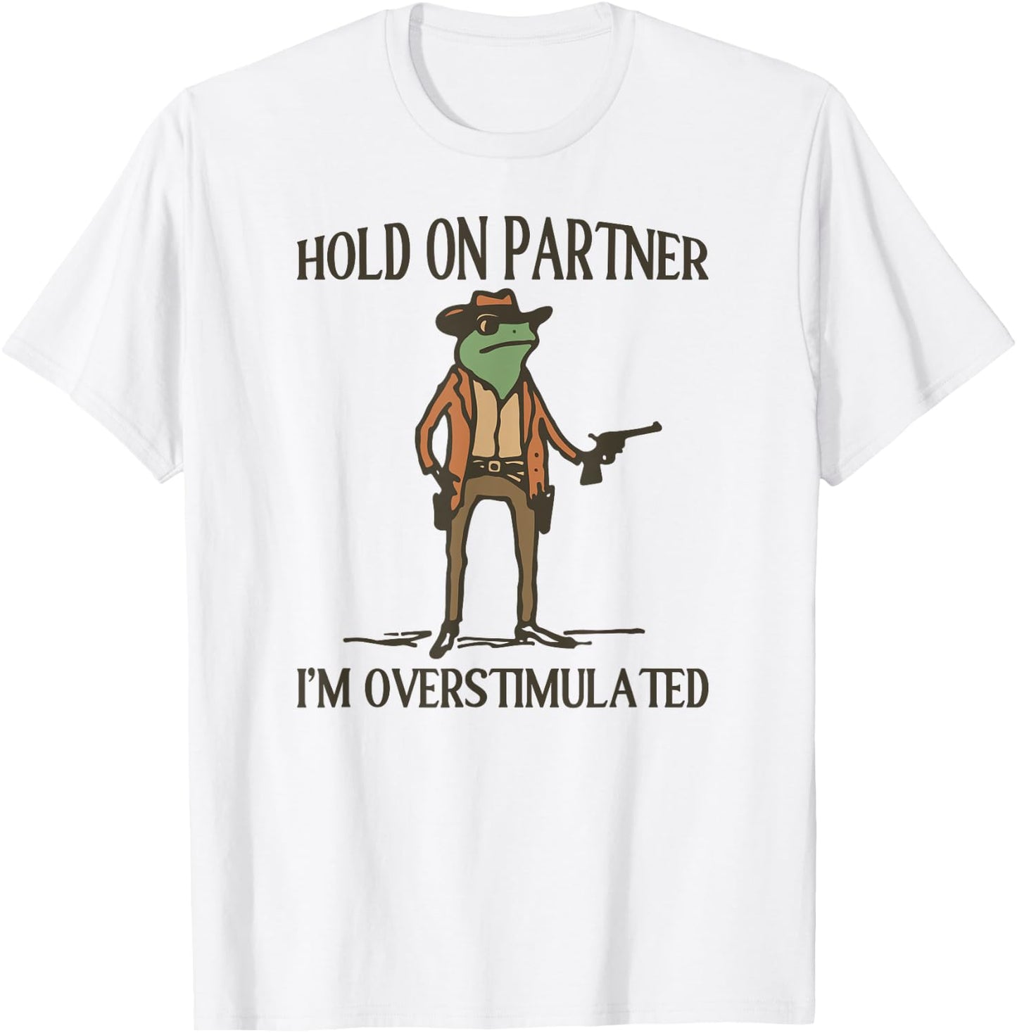 Hold On Partner I'm Overstimulated Frog Cowboy T-Shirt - T-Shirt | White