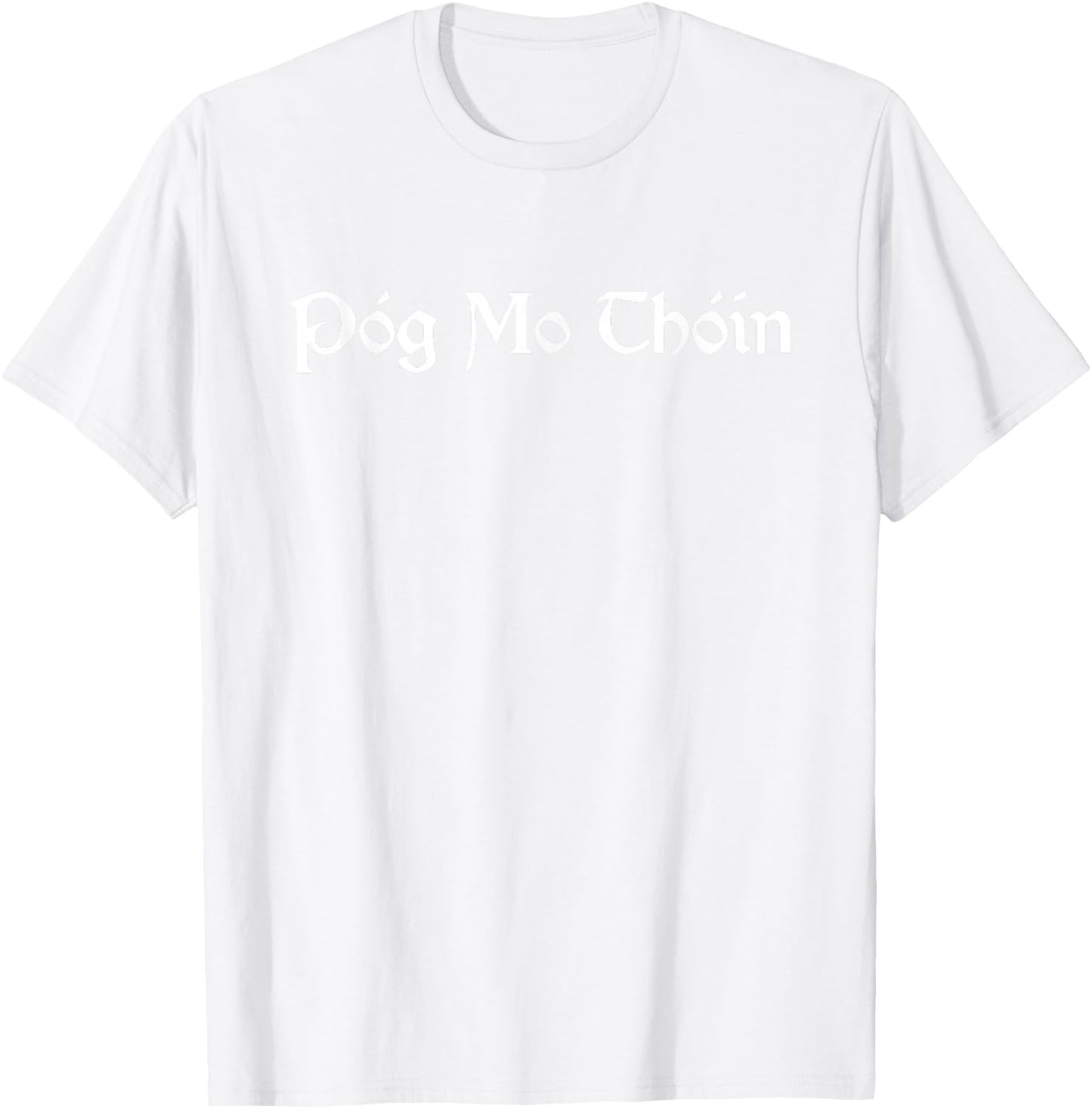 Pog Mo Thoin / Kiss My Ass / I'm Irish T shirt T-Shirt - T-Shirt | White
