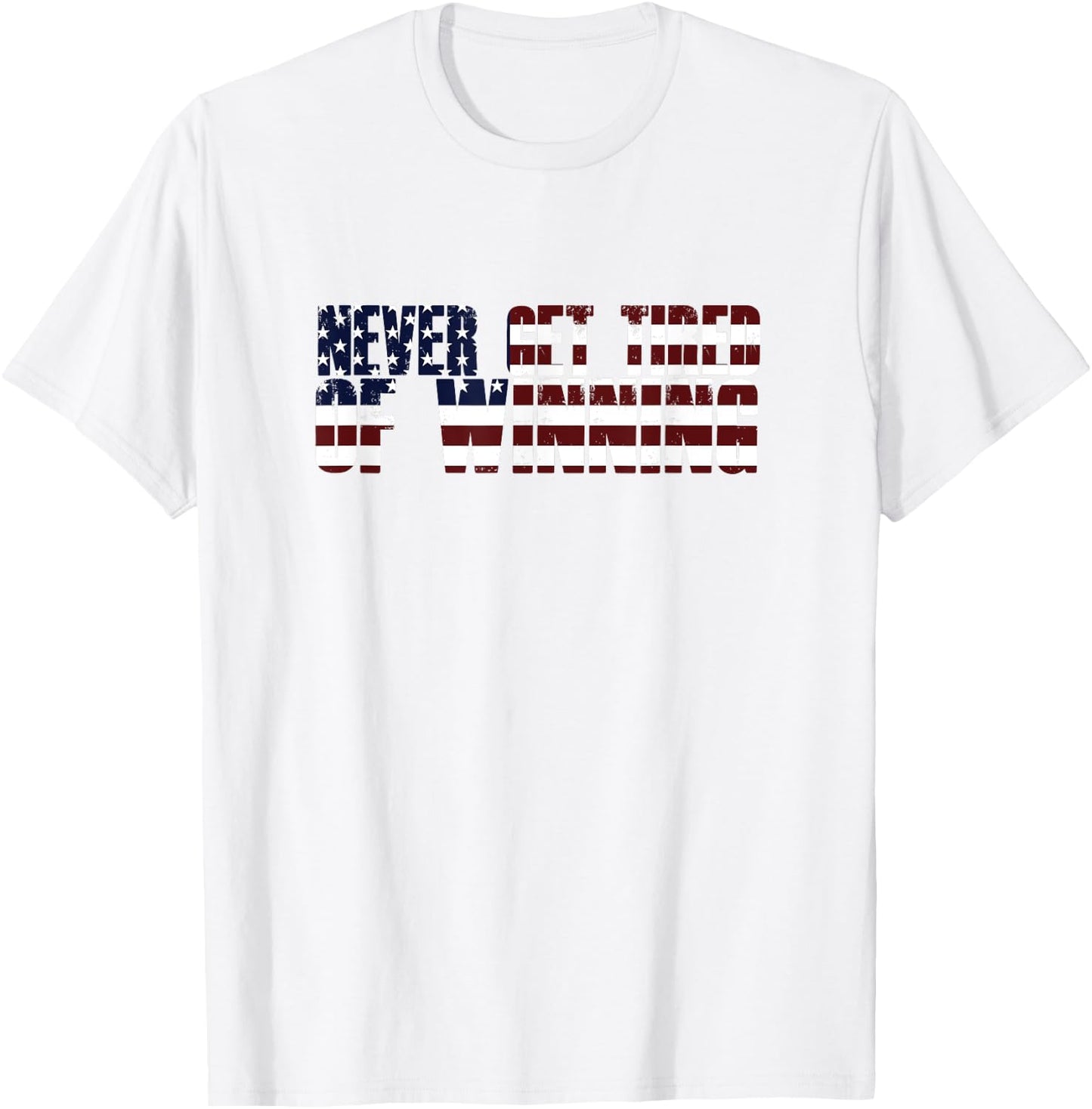Trump Supporter Gift NEVER GET TIRED OF WINNING America Flag T-Shirt - T-Shirt | White