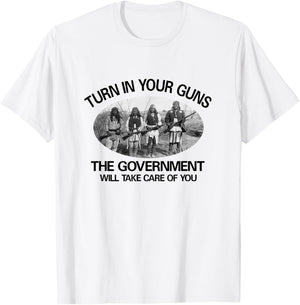 Native American. 2nd Amendment "Turn in Your Guns... T-Shirt - T-Shirt | White