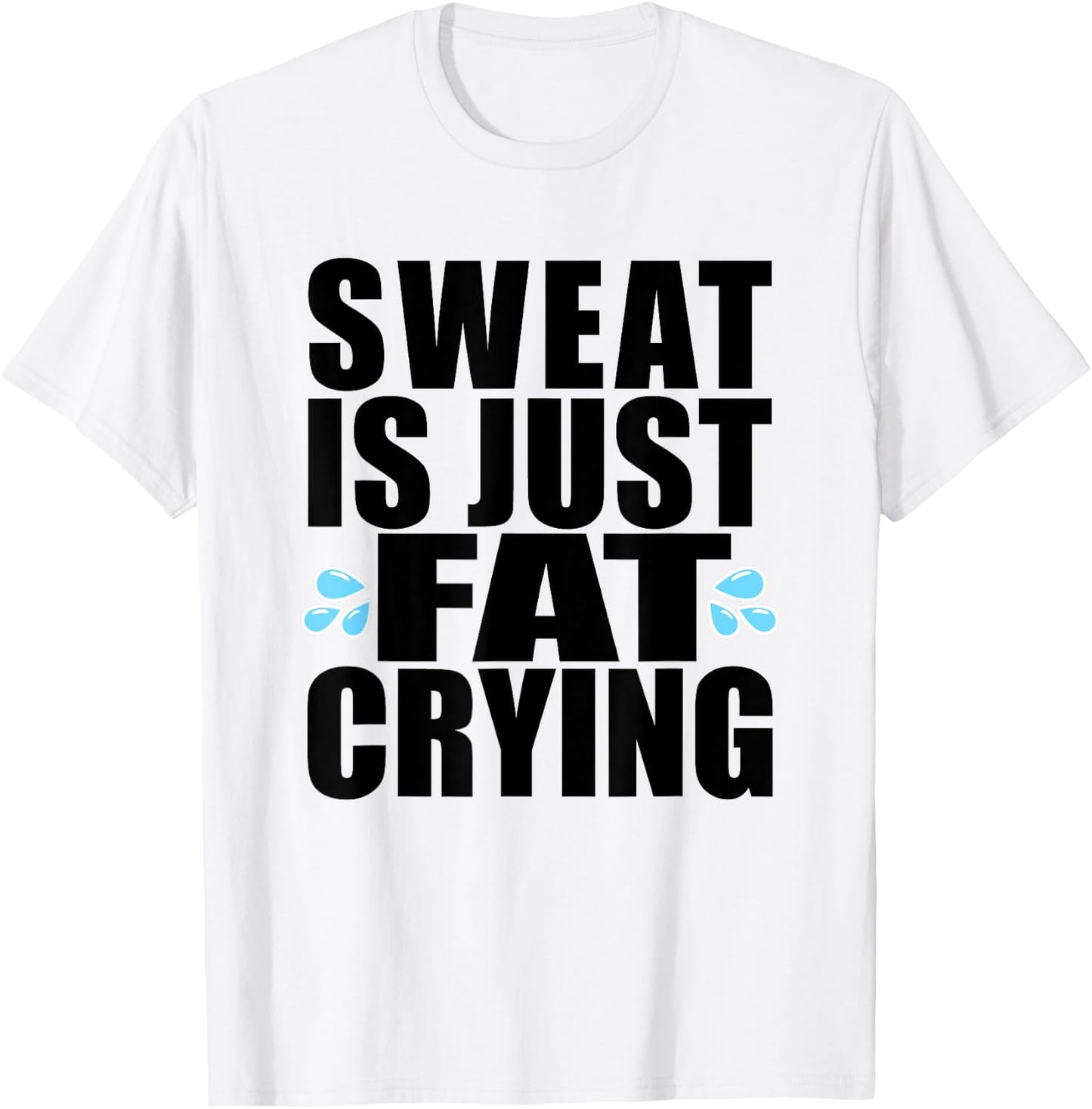 Sweat is Just Fat Crying Workout T-Shirt - T-Shirt | White