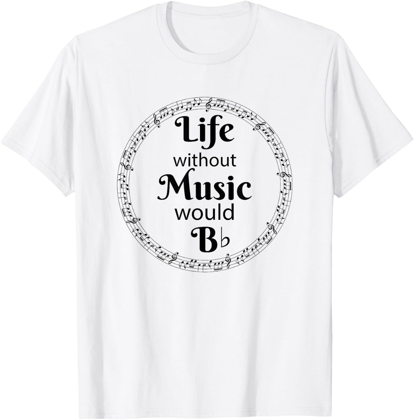 Life Without Music Would Be Flat - B Flat Music Symbol T-Shirt - T-Shirt | White