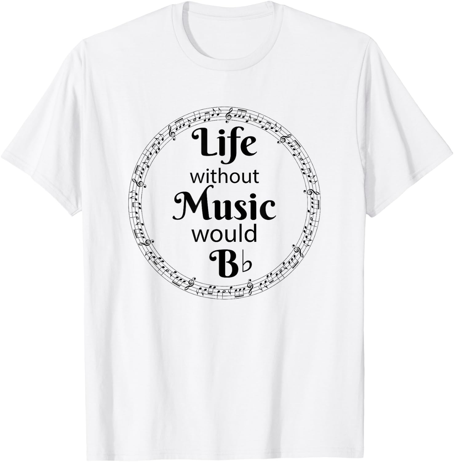 Life Without Music Would Be Flat - B Flat Music Symbol T-Shirt - T-Shirt | White
