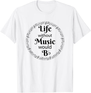 Life Without Music Would Be Flat - B Flat Music Symbol T-Shirt - T-Shirt | White