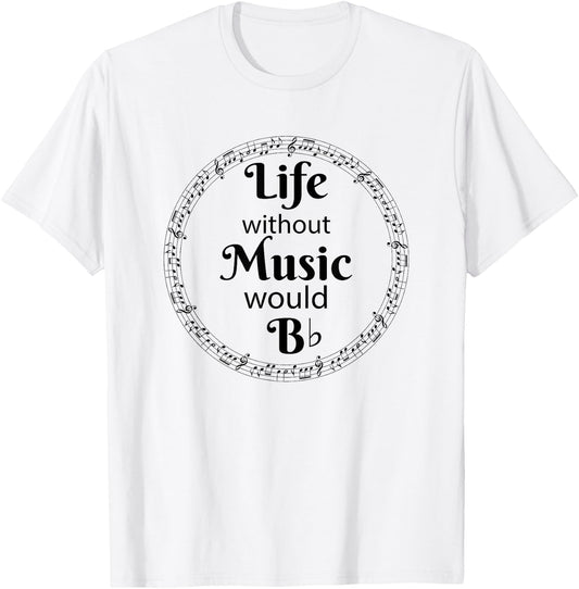 Life Without Music Would Be Flat - B Flat Music Symbol T-Shirt - T-Shirt | White