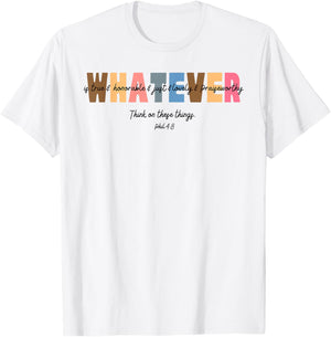 Whatever is True Honorable Just Lovely Praiseworthy Phil 4:8 T-Shirt - T-Shirt | White