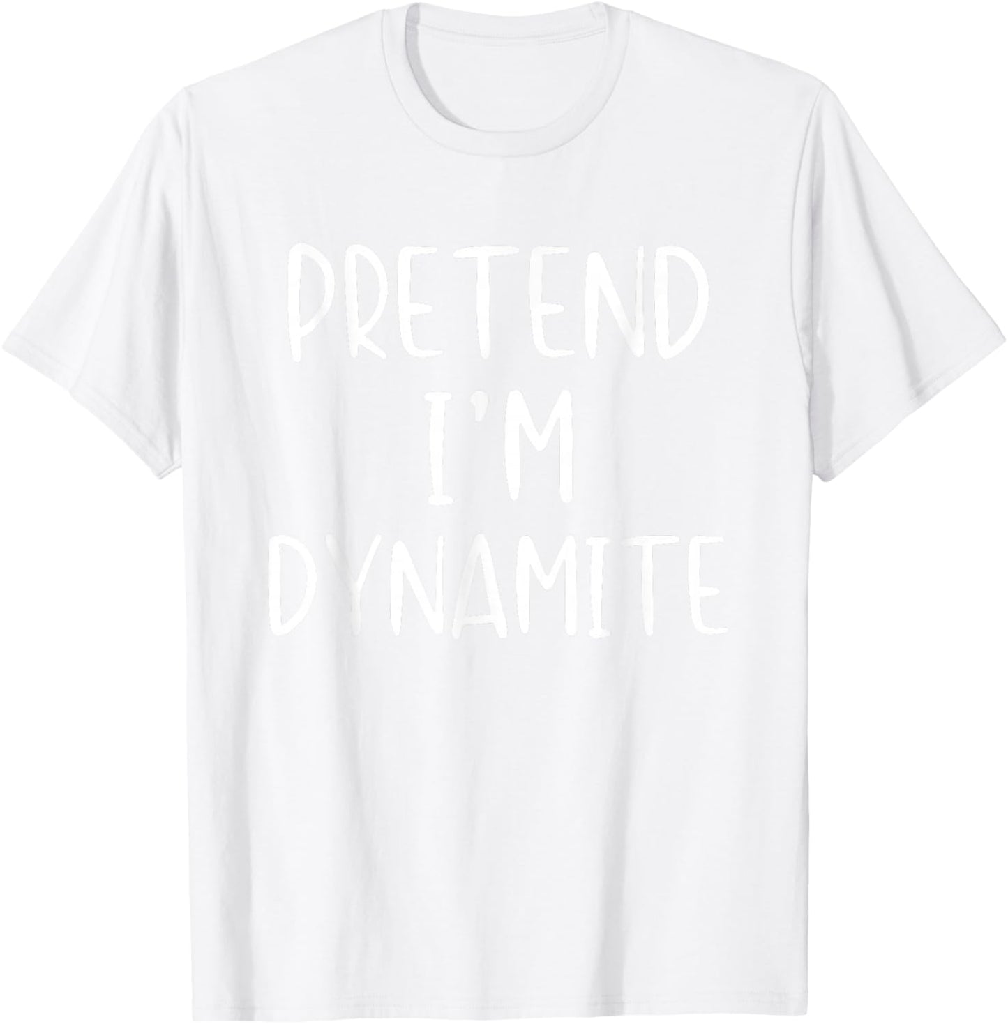 Pretend I'm Dynamite Costume Halloween Simple Adult Kid T-Shirt - T-Shirt | White