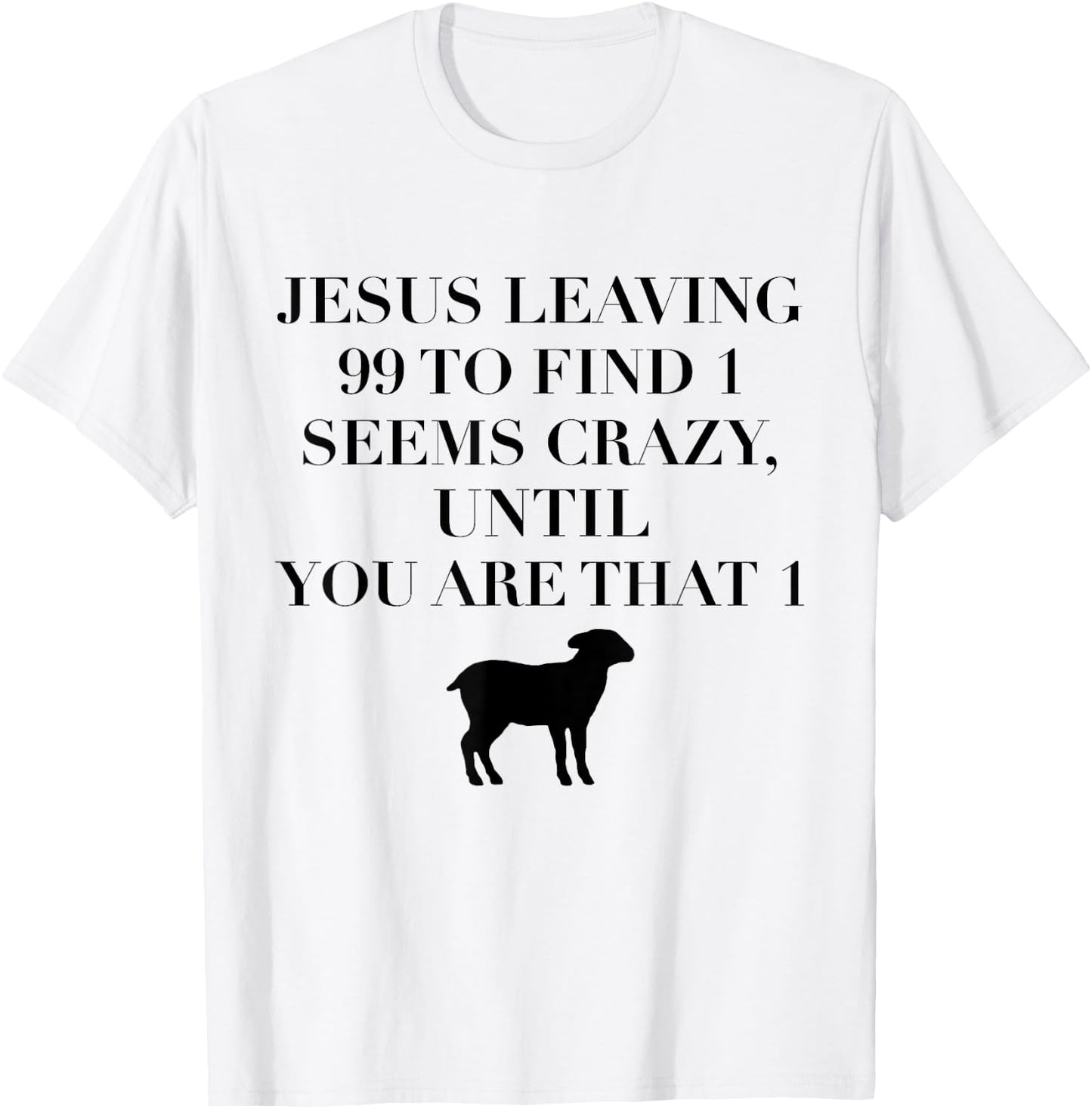 Christian Jesus Lovers Leaving 99 Find 1 Funny Saying Gift T-Shirt - T-Shirt | White