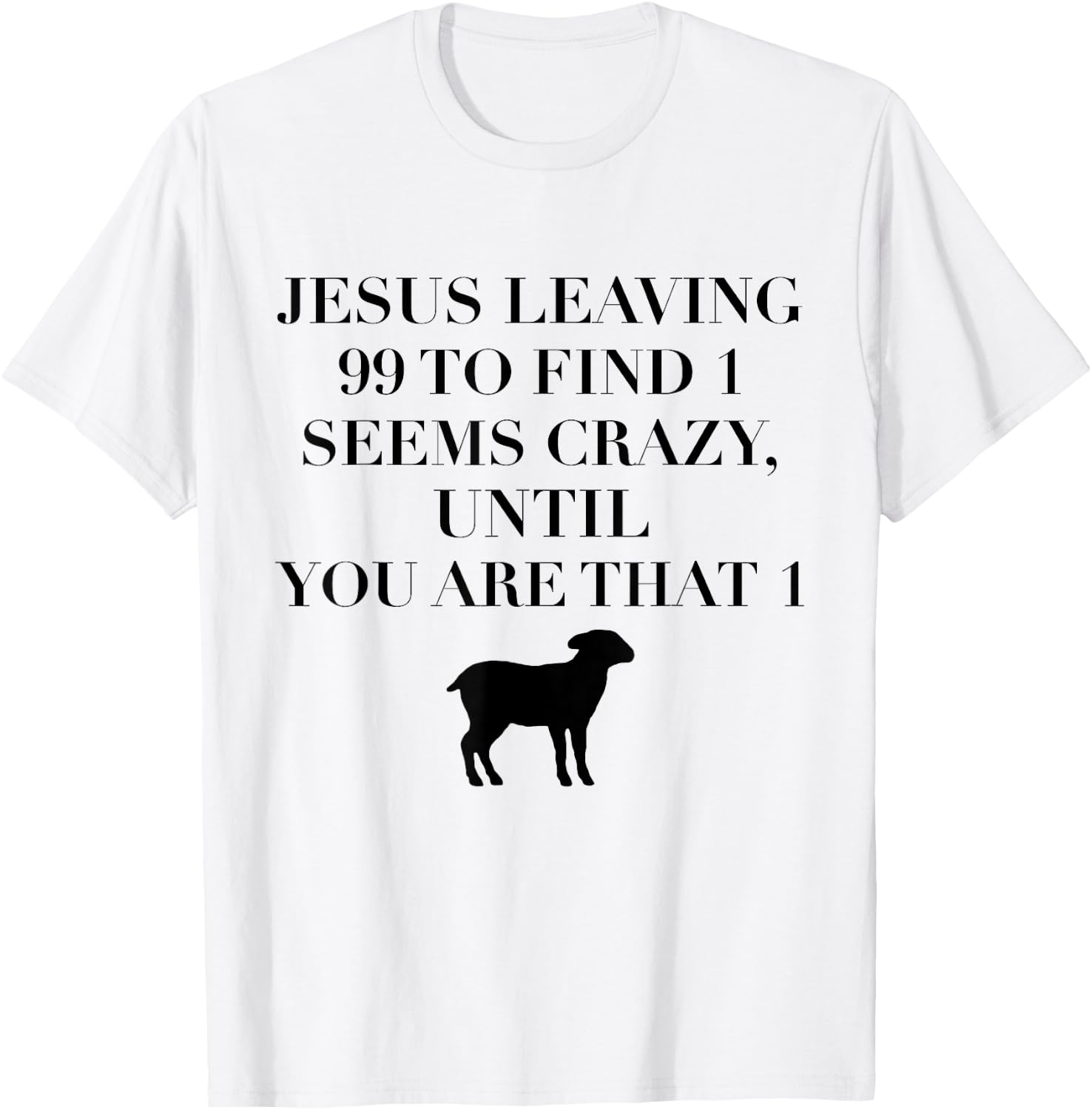 Christian Jesus Lovers Leaving 99 Find 1 Funny Saying Gift T-Shirt - T-Shirt | White