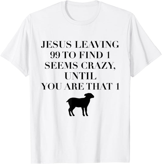 Christian Jesus Lovers Leaving 99 Find 1 Funny Saying Gift T-Shirt - T-Shirt | White