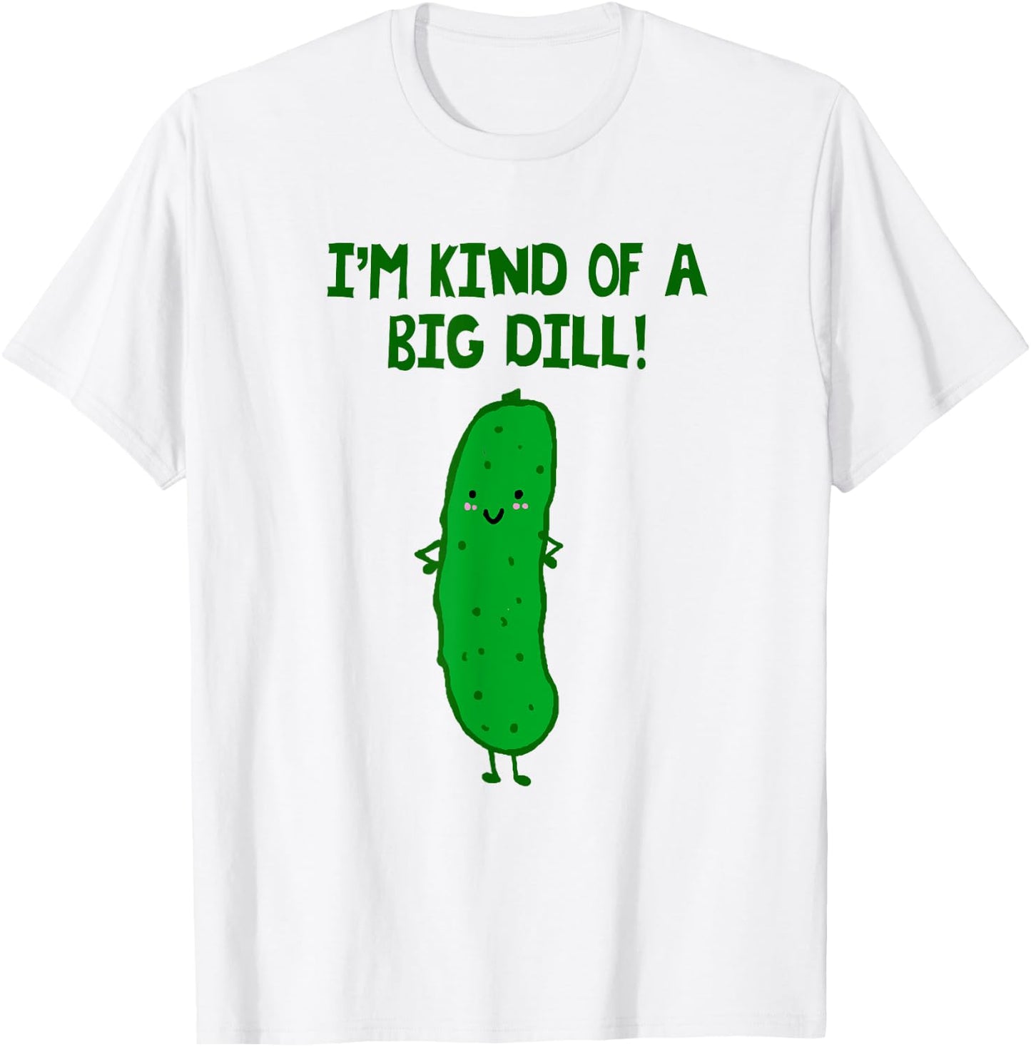 I'm Kind of a Big Dill Pickle Shirt T-Shirt - T-Shirt | White
