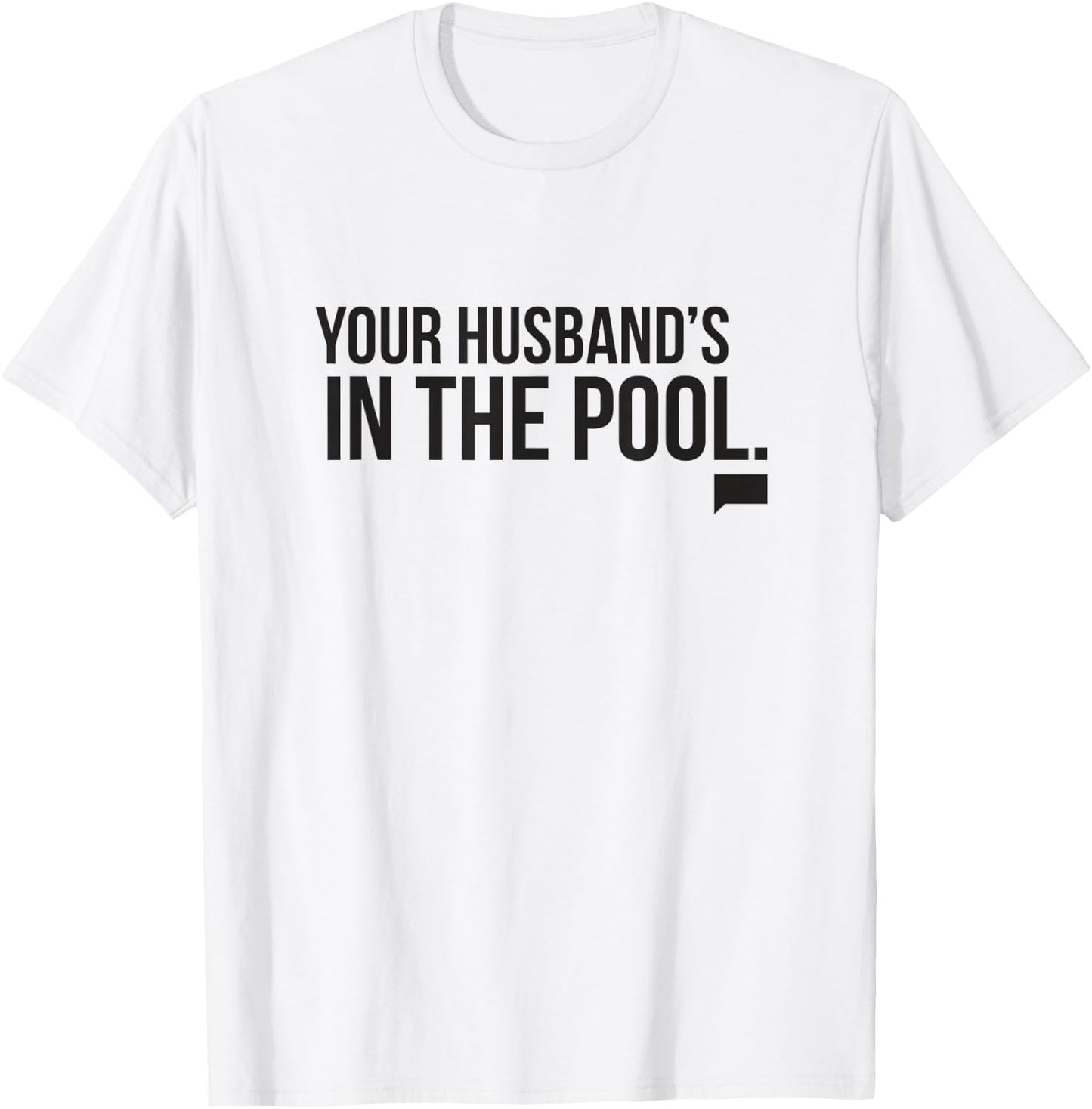 Real Housewives of New Jersey Your Husband's in the Pool T-Shirt - T-Shirt | White