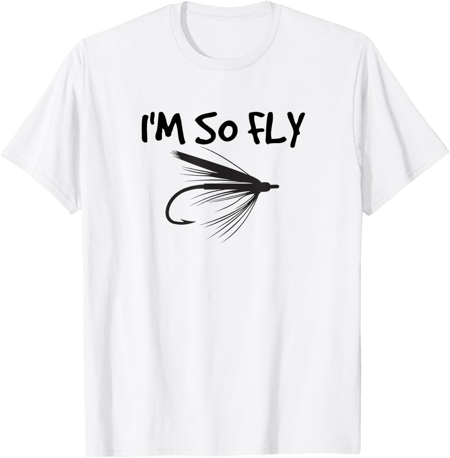 Funny Fly Fishing I'm So Fly Fisherman Gift T-Shirt - T-Shirt | White