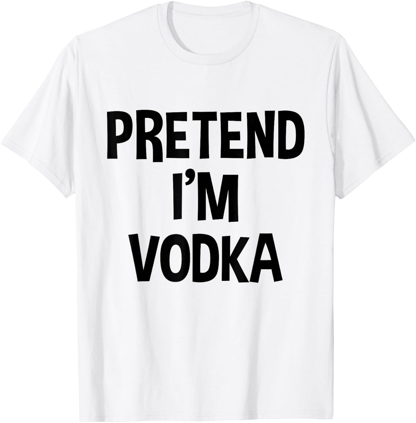 Pretend I'm Vodka Thanksgiving Funny Drinking Costume T-Shirt - T-Shirt | White