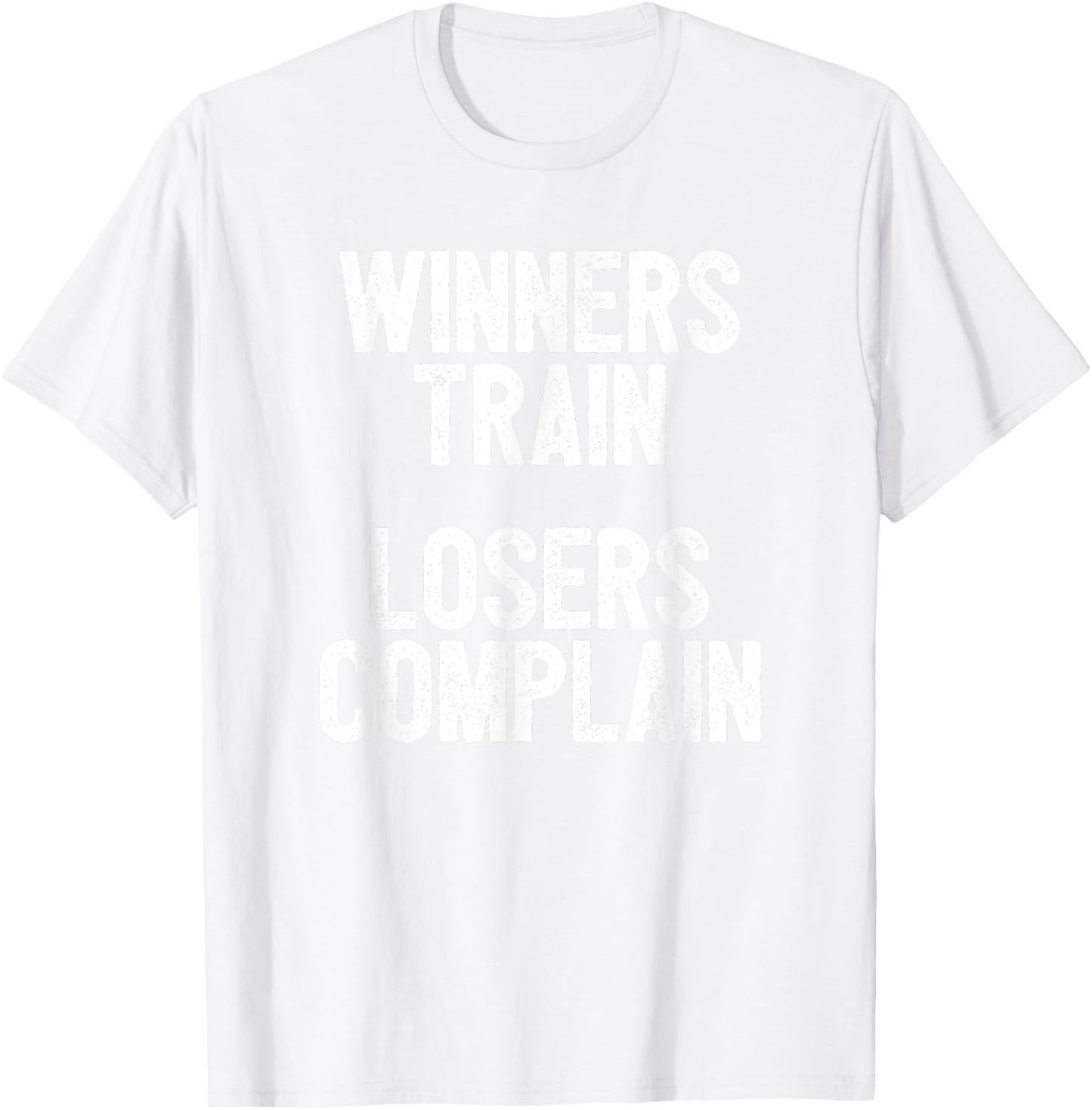 Winners Train Losers Complain Inspirational T-Shirt - T-Shirt | White