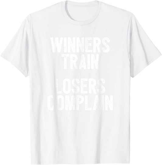 Winners Train Losers Complain Inspirational T-Shirt - T-Shirt | White