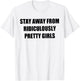 Stay Away From Ridiculously Pretty Girls T-Shirt - T-Shirt | White