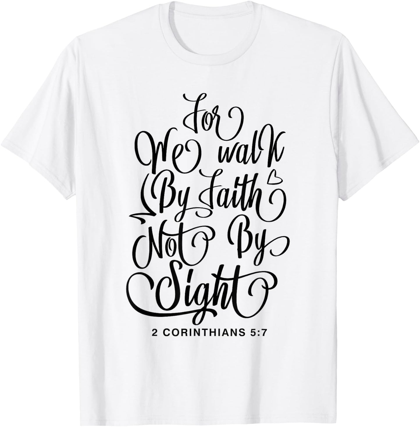 2 Corinthians 5:7 For we walk by faith not by sight Bible T-Shirt - T-Shirt | White