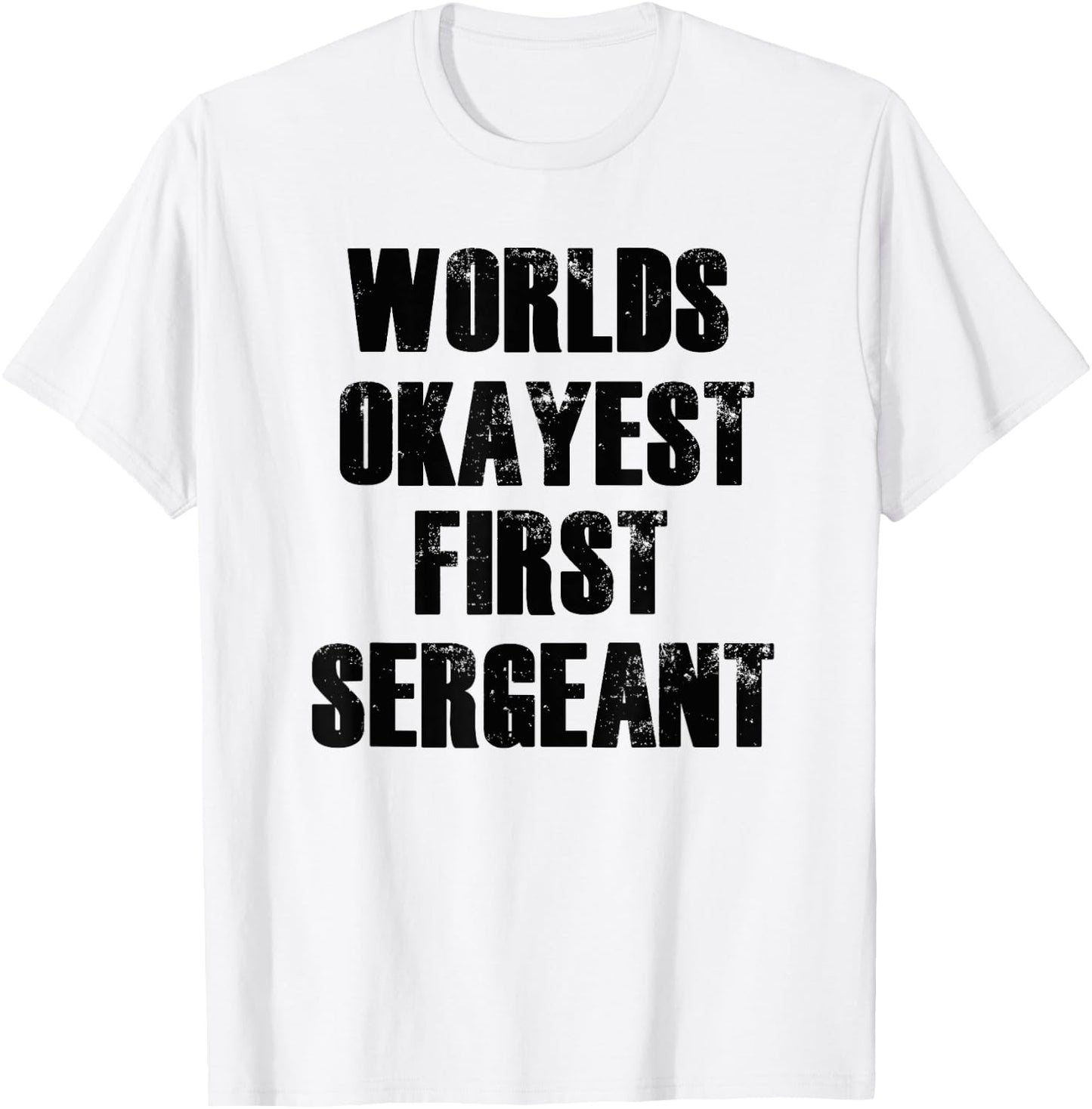 Worlds Okayest First Sergeant Funny Military T-Shirt - T-Shirt | White