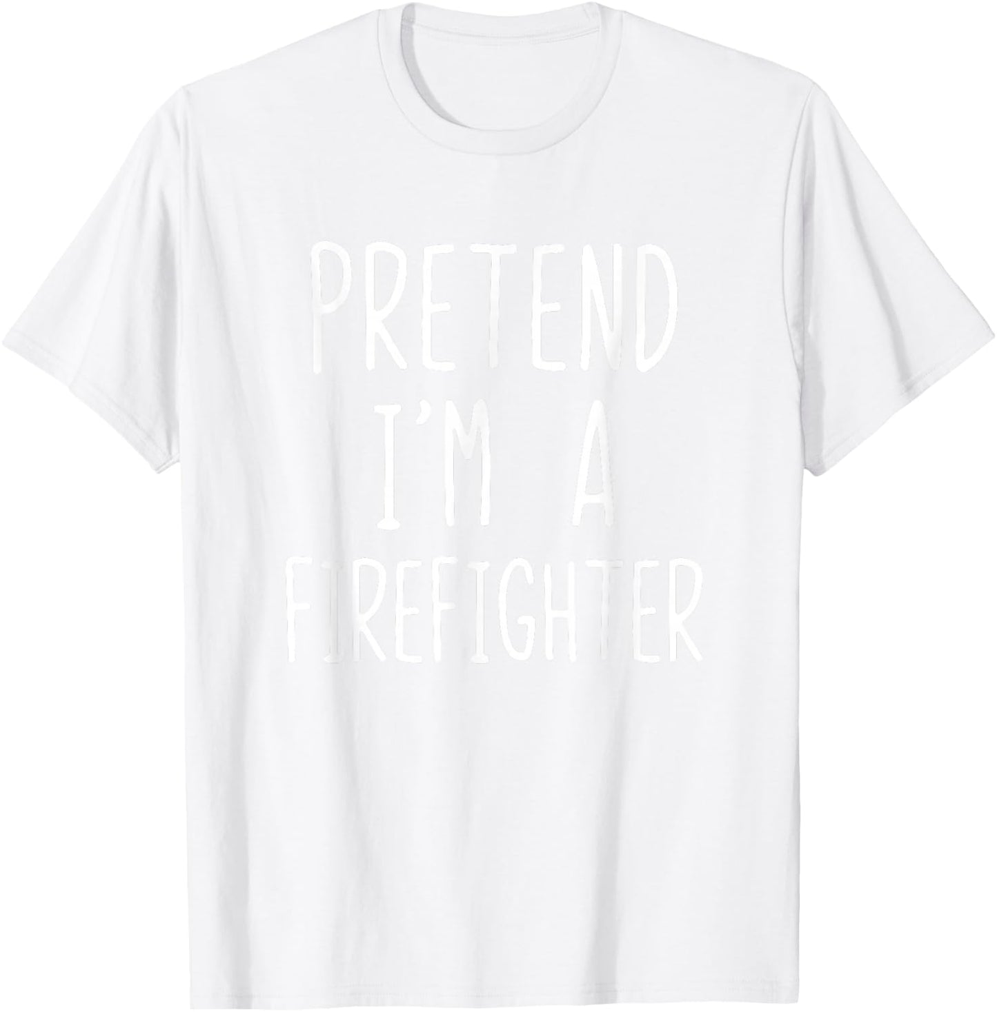 Pretend I'm Firefighter Costume Halloween Lazy Fire-Fighter T-Shirt - T-Shirt | White