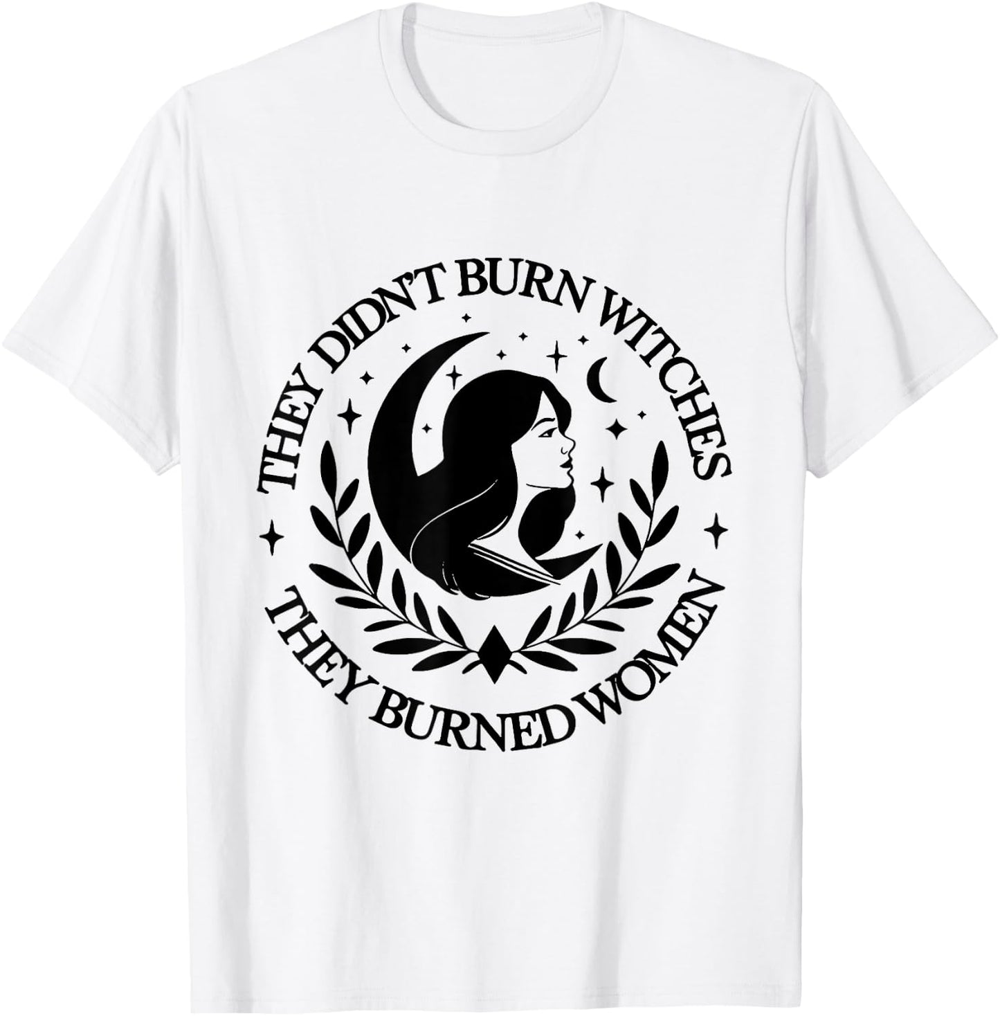 They Didn't Burn Witches They Burned women 2 side T-Shirt - T-Shirt | White