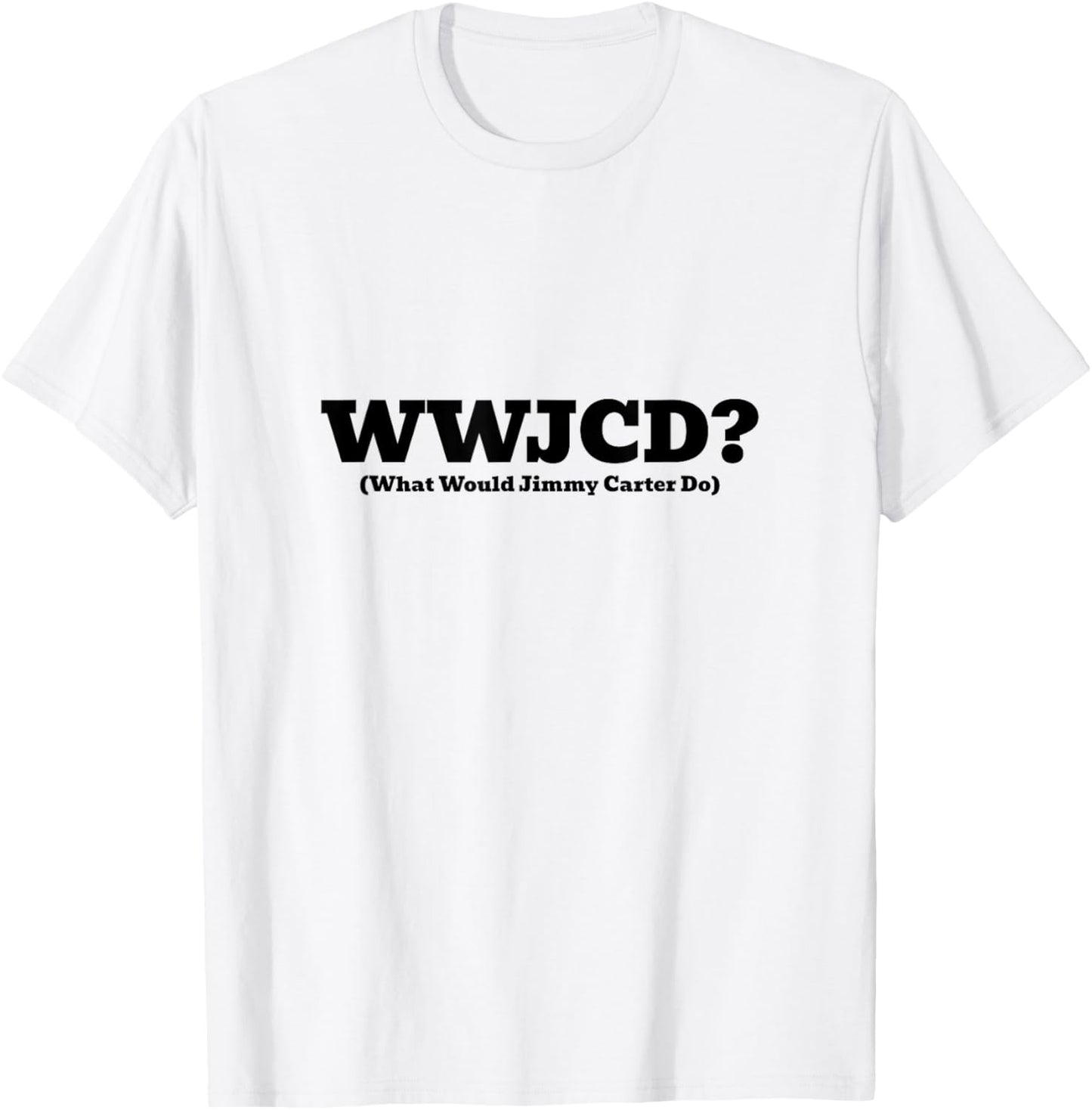 WWJCD What Would Jimmy Carter Do Inspirational Civic T-Shirt - T-Shirt | White