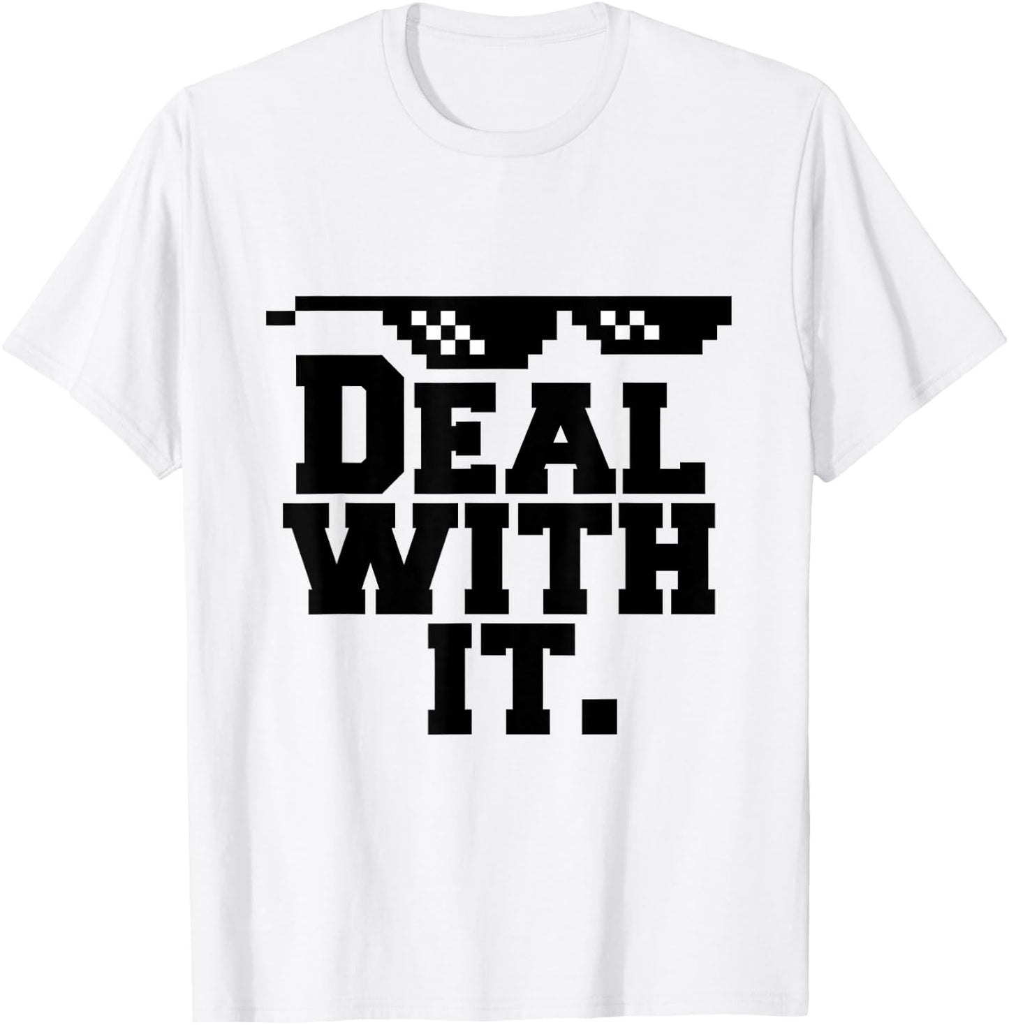 Deal With It. T-Shirt - T-Shirt | White