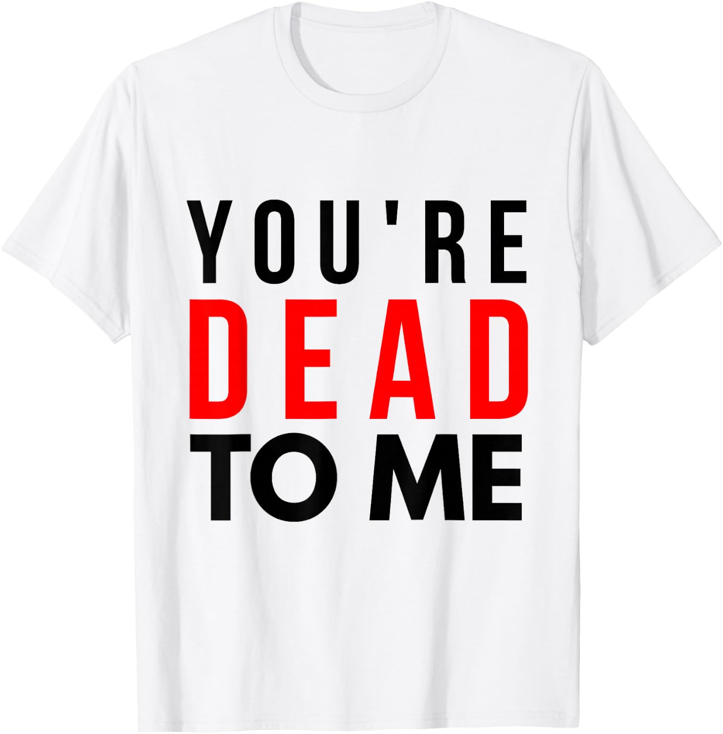 You're Dead To Me Shirt | You're Dead To Me T-Shirt - T-Shirt | White