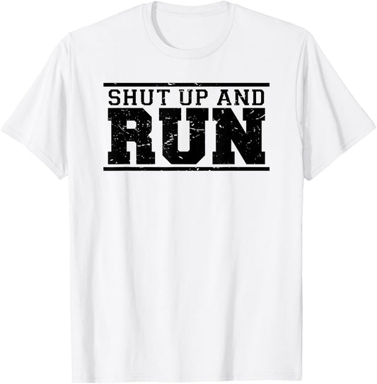 Shut Up And Run funny runner's running sport training shirt T-Shirt - T-Shirt | White