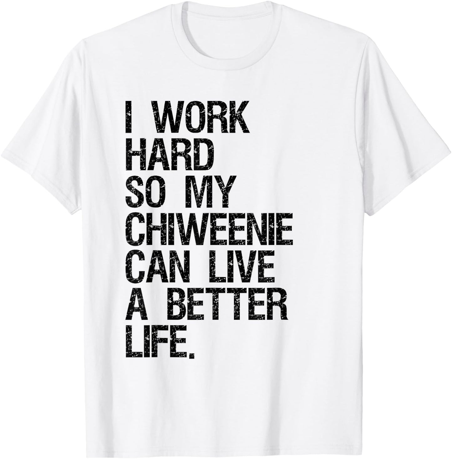 I Work Hard So My Chiweenie Can Live A Better Life T-Shirt - T-Shirt | White